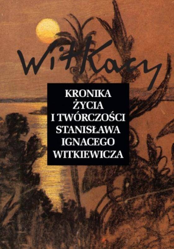 Dzieła zebrane, t. 24: Kronika życia i twórczości Stanisława Ignacego Witkiewicza