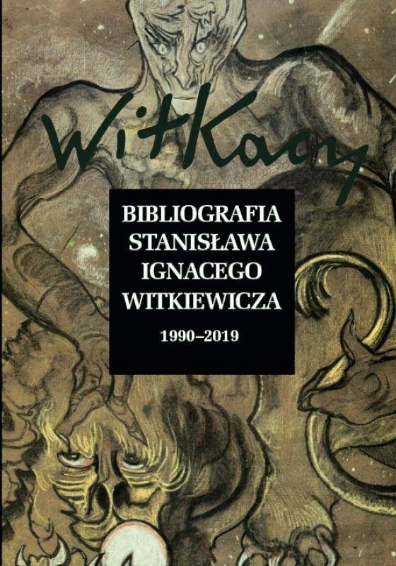 Bibliografia Stanisława Ignacego Witkiewicza Wol. 1: 1885–1989 Wol. 2: 1990–2019
