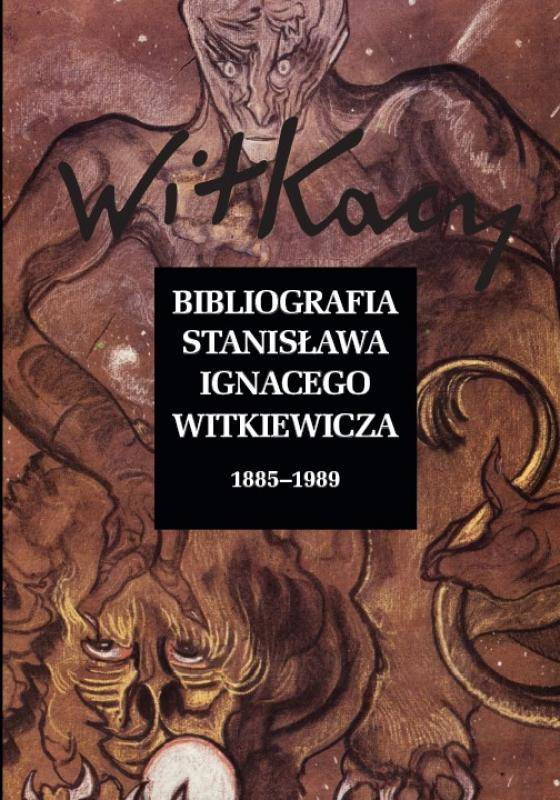 Bibliografia Stanisława Ignacego Witkiewicza Wol. 1: 1885–1989 Wol. 2: 1990–2019