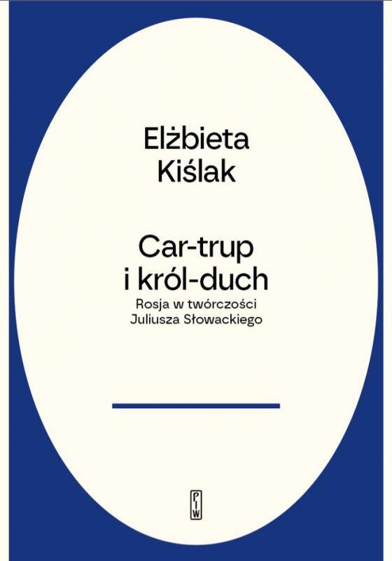 Car-trup i Król Duch. Rosja w twórczości Słowackiego
